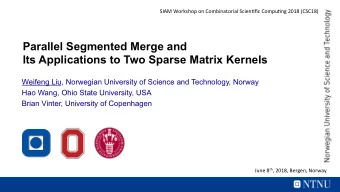 Parallel Segmented Merge and  Its Applications to Two Sparse Matrix Kernels  Weifeng Liu, Norwegian
