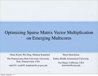 Optimizing Sparse Matrix Vector Multiplication  on Emerging Multicores  Orhan Kislal, Wei Ding,