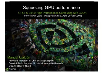 Squeezing GPU performance  GPGPU 2015: High Performance Computing with CUDA University of Cape Town
