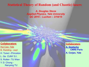 Statistical Theory of Random (and Chaotic) lasers A. Douglas Stone Applied Physics, Yale University