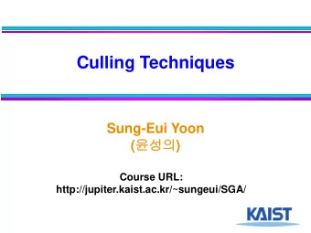 Culling Techniques  Sung-Eui Yoon (  )  Course URL: