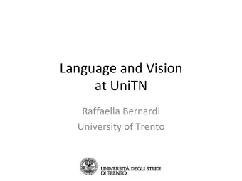 Language and Vision  at UniTN  Raffaella Bernardi  University of Trento  LaVi @ UniTn  Learning the