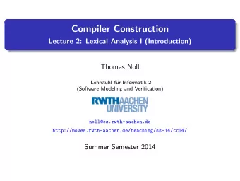 Compiler Construction  Lecture 2: Lexical Analysis I (Introduction)  Thomas Noll  Lehrstuhl f  ur