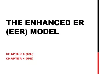THE ENHANCED ER  (EER) MODEL  CHAPTER 8 (6/E)  CHAPTER 4 (5/E)  CHAPTER 8 OUTLINE    Extending
