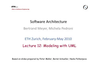 So#ware Architecture  Bertrand Meyer, Michela Pedroni  ETH Zurich, FebruaryMay 2010  Lecture 12: