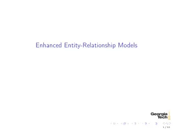Enhanced Entity-Relationship Models  1 / 10  Enahnced Entity-Relationship Models  Enhanced ER