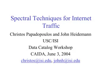 Spectral Techniques for Internet  Traffic  Christos Papadopoulos and John Heidemann  USC/ISI  Data