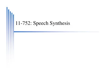 11-752: Speech Synthesis  Objectives  Understand basic processing in speech synthesis