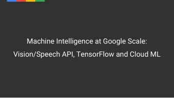 Machine Intelligence at Google Scale:  Vision/Speech API, TensorFlow and Cloud ML  Kaz Sato  Staff