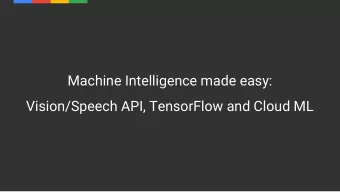 Machine Intelligence made easy:  Vision/Speech API, TensorFlow and Cloud ML  Kaz Sato  Staff