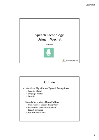 Speech Technology  Using in Wechat  FENG RAO  Powered by WeChat  Outline  Introduce Algorithm of