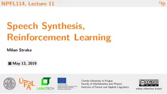 Speech Synthesis,  Reinforcement Learning  Milan Straka  May 13, 2019  Charles University in Prague