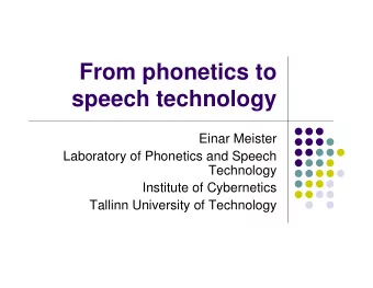 From phonetics to  speech technology  Einar Meister  Laboratory of Phonetics and Speech  Technology