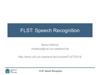 FLST: Speech Recognition  Bernd Mbius  moebius@coli.uni-saarland.de