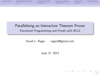 Parallelizing an Interactive Theorem Prover  Functional Programming and Proofs with ACL2  David L.