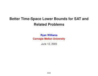 Better Time-Space Lower Bounds for SAT and  Related Problems  Ryan Williams  Carnegie Mellon
