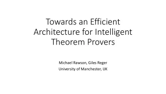 Theorem Provers  Michael Rawson, Giles Reger  University of Manchester, UK  The problem with all