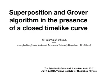 Superposition and Grover  algorithm in the presence  of a closed timelike curve Ki Hyuk Yee (U. of