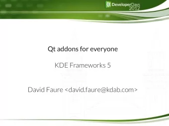 Qt addons for everyone  KDE Frameworks 5  David Faure &lt;david.faure@kdab.com&gt;  KDE4: kdelibs