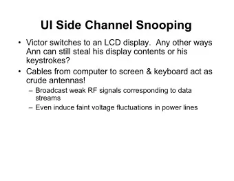 UI Side Channel Snooping   Victor switches to an LCD display.  Any other ways  Ann can still