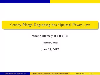 Greedy-Merge Degrading has Optimal Power-Law  Assaf Kartowsky and Ido Tal  Technion, Israel  June