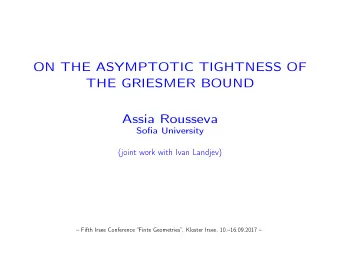 ON THE ASYMPTOTIC TIGHTNESS OF  THE GRIESMER BOUND  Assia Rousseva  Sofia University  (joint work