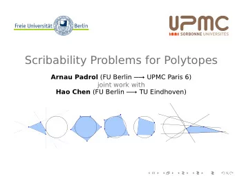 Scribability Problems for Polytopes Arnau Padrol (FU Berlin  UPMC Paris 6)  joint work with