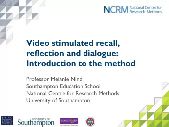 Video stimulated recall,  reflection and dialogue: Introduction to the method  Professor Melanie