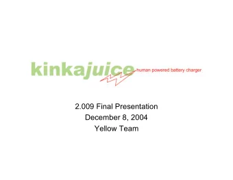 2.009 Final Presentation  December 8, 2004  Yellow Team  Overview  Background  The Kinkajuice