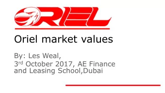Oriel market values  By: Les Weal, 3 rd October 2017, AE Finance  and Leasing School,Dubai