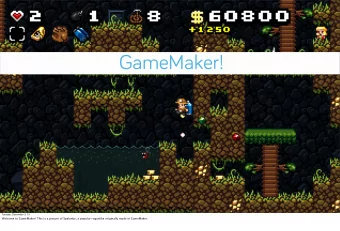 GameMaker!  Tuesday, December 3, 13  Welcome to GameMaker! This is a picture of Spelunky, a popular