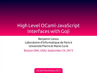 .  High Level OCaml-JavaScript  Interfaces with Goji  Benjamin Canou  Laboratoire d'Informatique de