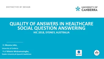 QUALITY OF ANSWERS IN HEALTHCARE  SOCIAL QUESTION ANSWERING  HIC 2018, SYDNEY, AUSTRALIA Dr Blooma