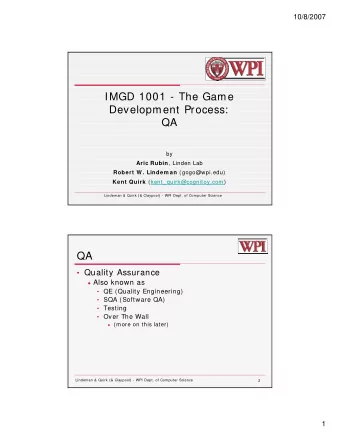 IMGD 1001 - The Game  Development Process:  QA  by  by Aric Rubin , Linden Lab Robert W . Lindem an