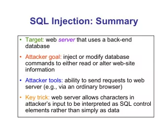 SQL Injection: Summary  Target: web server that uses a back-end  database   Attacker goal: