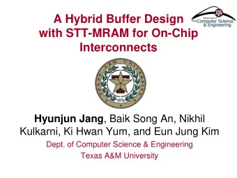 A Hybrid Buffer Design  with STT-MRAM for On-Chip  Interconnects Hyunjun Jang , Baik Song An,