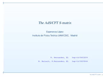 The AdS/CFT S-matrix  Esperanza L  opez  sica Te  Instituto de F  orica UAM/CSIC, Madrid