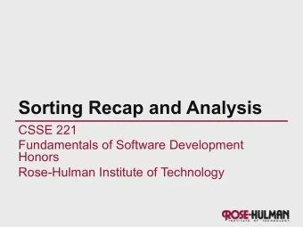 Sorting Recap and Analysis  CSSE 221  Fundamentals of Software Development  Honors  Rose-Hulman