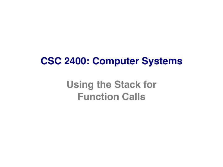csc 2400 computer systems using the stack for function