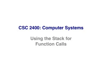 CSC 2400: Computer Systems  Using the Stack for  Function Calls  Lecture Goals  int add3(int a, int