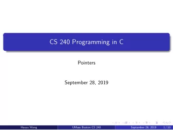 CS 240 Programming in C  Pointers  September 28, 2019  Haoyu Wang  UMass Boston CS 240  September