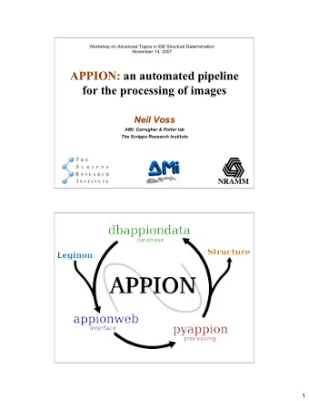 APPION: an automated pipeline  for the processing of images  Neil Voss  AMI: Carragher &amp; Potter