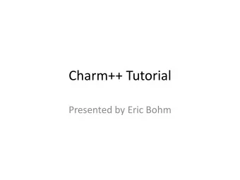 Charm++ Tutorial Presented by Eric Bohm  Outline  Basics  Advanced  Introduction