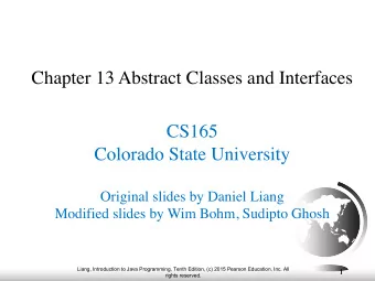 Chapter 13 Abstract Classes and Interfaces  CS165  Colorado State University  Original slides by
