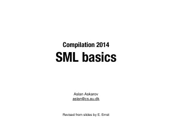 SML basics Aslan Askarov  aslan@cs.au.dk  Revised from slides by E. Ernst  ML  Functional