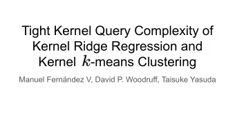Tight Kernel Query Complexity of  Kernel Ridge Regression and  Kernel    -means Clustering  Manuel
