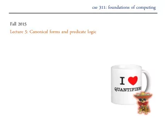cse 311: foundations of computing  Fall 2015  Lecture 5: Canonical forms and predicate logic