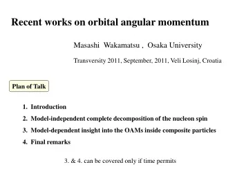 Recent works on orbital angular momentum  Masashi  Wakamatsu ,  Osaka University  Transversity