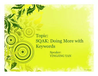 Topic:  SQAK: Doing More with  Keywords  Speaker:  YINGJING YAN  Why  SQAK?    Todays