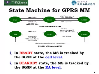 State Machine for GPRS MM  READY timer expiry or  GPRS Attach  Force to STANDBY  IDLE  IDLE  READY